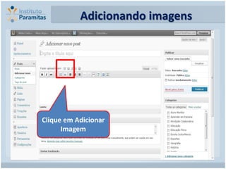 Adicionando imagens




Clique em Adicionar
      Imagem
 