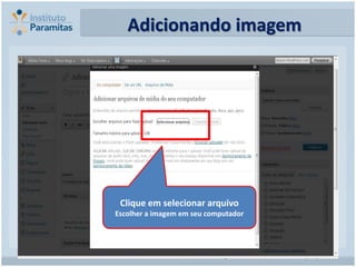 Adicionando imagem




 Clique em selecionar arquivo
Escolher a imagem em seu computador
 