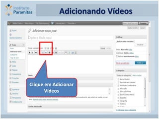 Adicionando Vídeos




Clique em Adicionar
       Vídeos
 