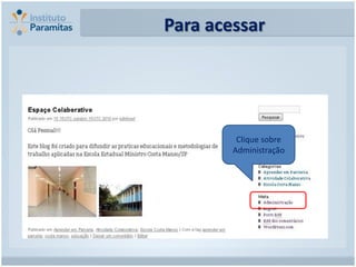 Para acessar




         Clique sobre
        Administração
 