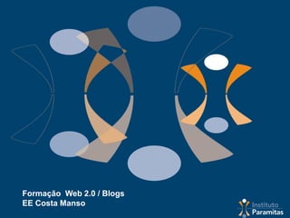 Formação Web 2.0 / Blogs
EE Costa Manso
 