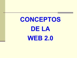 CONCEPTOS DE LA WEB 2.0 