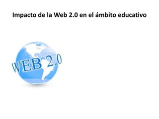 Impacto de la Web 2.0 en el ámbito educativo