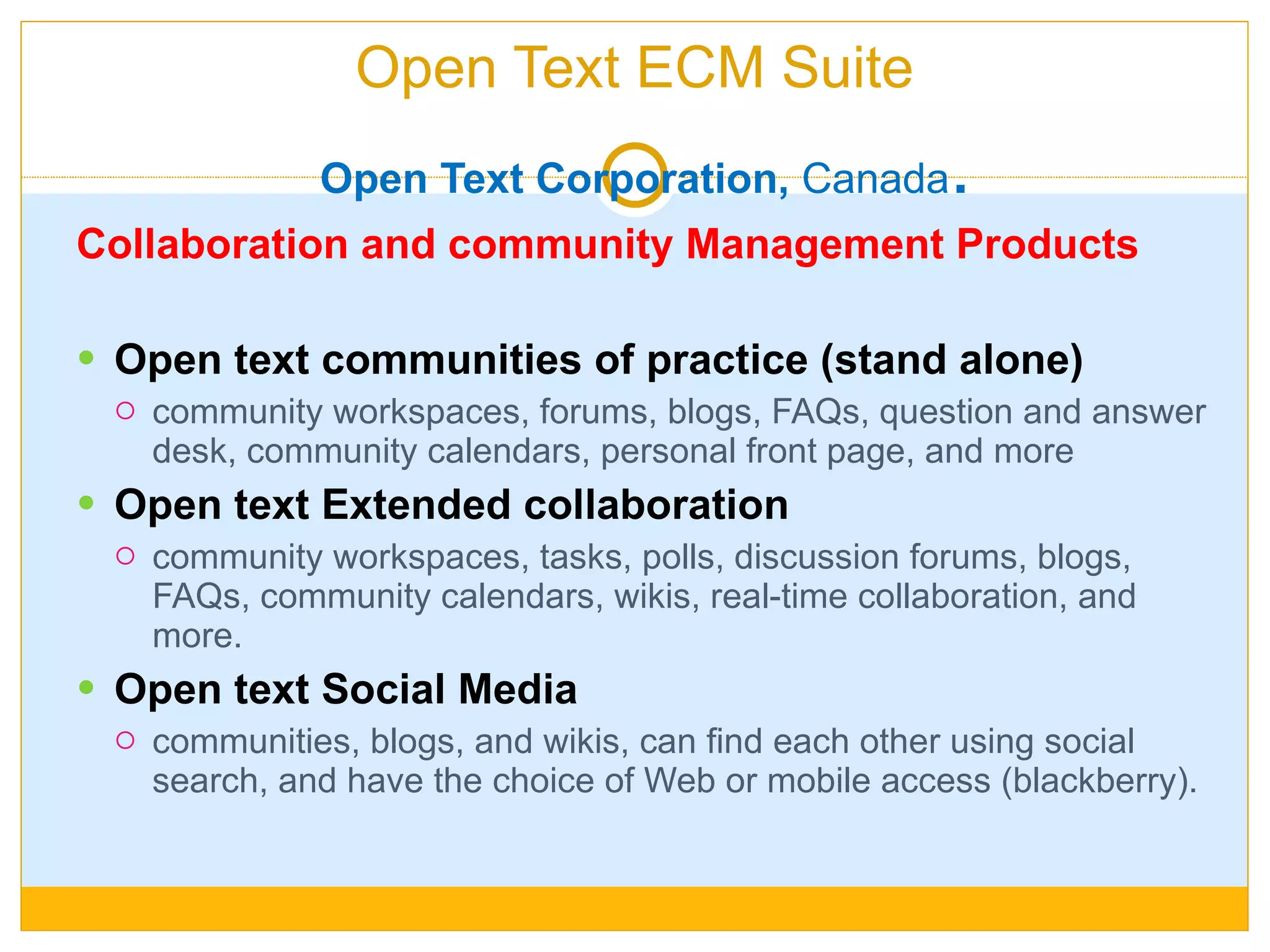 IBM Content Manager Collaboration Edition Best-of-breed IBM collaboration software (IBM Lotus Quickr) and IBM's industry leading IBM Content Manager product offering. Incorporate existing ECM content into Lotus Quickr team spaces  Transfer content authored in Lotus Quickr to an ECM system for storage and management  Search ECM content from Lotus Quickr:  Interact with ECM content via Lotus Quickr connectors Feature Home page  Profiles  Communities  Activities  Files  Blogs Wikis  Bookmarks  Social  Mobile Access (iphone, Nokia s60) 