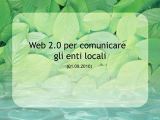 Web 2.0 per comunicare  gli enti locali (01.09.2010) 