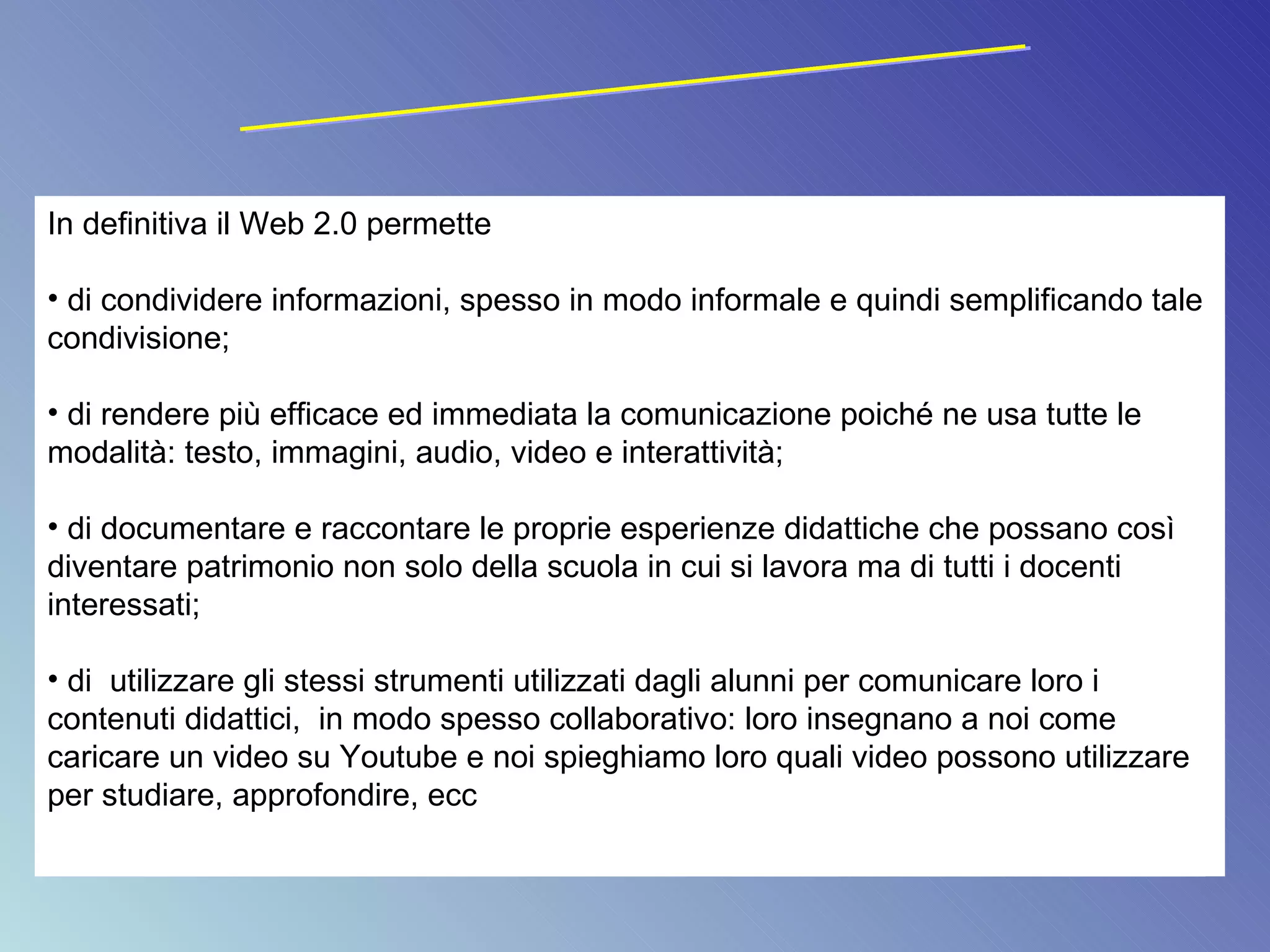 Riporto alcuni degli  interventi del forum del Master in e learning che mi hanno fatto riflettere sull’uso del web 2.0 nella didattica Il paradosso che si è creato è che  sono disponibili più strumenti di quante persone siano disposte ad usarle  […]  […] gli utilizzi nella didattica  […] legati alla fantasia delle persone.  i Riguardo Flickr Le foto sono un mezzo per comunicare i momenti salienti […] […] per creare un album di foto sul proprio territorio….foto e altro materiale storico (cartoline, diplomi, attestati, etc.) […] […]in ambito matematico[…].nello studio delle simmetrie, […] realtà/illusioni ottiche, frattali […] Condividere delle informazioni […] è molto utile[…] per i laboratori […] […] la tag cloud e il suo uso didattico.  […] ho trovato e usato la tag cloud  […] ho chiesto ai miei studenti con un'attività di brainstorming quali a loro avviso fossero state le hot words. Poi ho mostrato la tag cloud e abbiamo confrontato, lavorando sui risultati.  In definitiva il Web 2.0 permette di condividere informazioni, spesso in modo informale e quindi semplificando tale  condivisione; di rendere più efficace ed immediata la comunicazione poiché ne usa tutte le modalità: testo, immagini, audio, video e interattività; di documentare e raccontare le proprie esperienze didattiche che possano così diventare patrimonio non solo della scuola in cui si lavora ma di tutti i docenti interessati; di  utilizzare gli stessi strumenti utilizzati dagli alunni per comunicare loro i contenuti didattici,  in modo spesso collaborativo: loro insegnano a noi come caricare un video su Youtube e noi spieghiamo loro quali video possono utilizzare per studiare, approfondire, ecc Riflessioni finali 