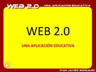 WEB 2.0 UNA APLICACIÓN EDUCATIVA 