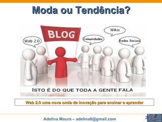 Moda ou Tendência? Web 2.0 uma nova onda de inovação para ensinar e aprender 