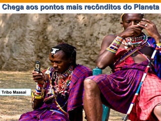Chega aos pontos mais recônditos do Planeta Tribo Maasai 