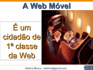 A Web Móvel É um cidadão de 1ª classe da Web 