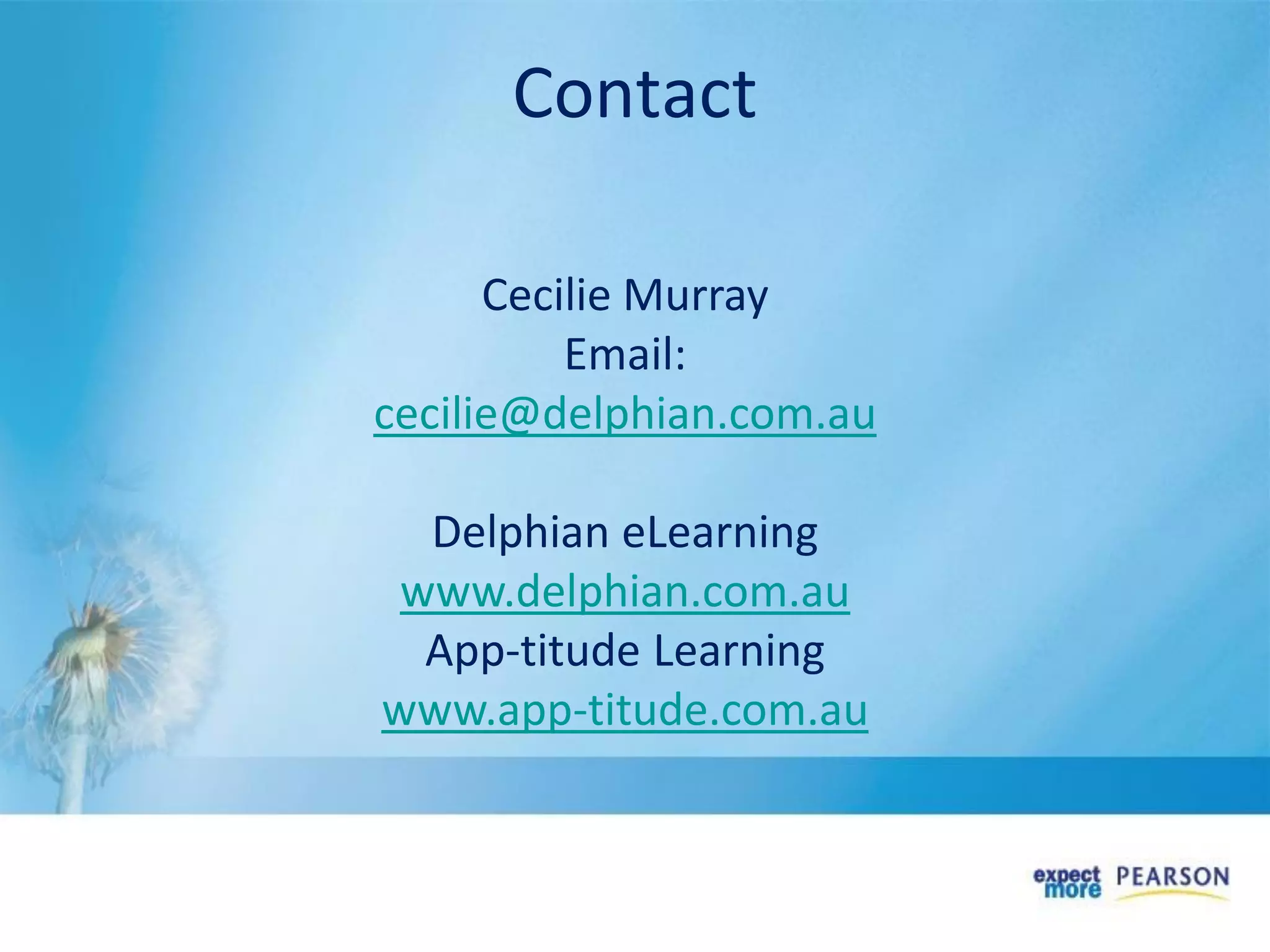 Cecilie Murray
Email:
cecilie@delphian.com.au
Delphian eLearning
www.delphian.com.au
App-titude Learning
www.app-titude.com.au
Contact
 