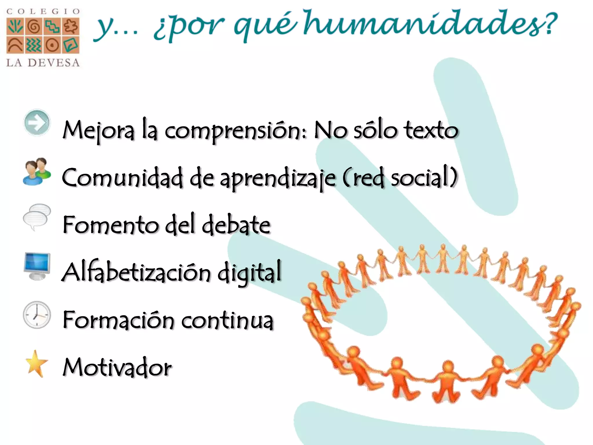 Mejora la comprensión: No sólo texto
Comunidad de aprendizaje (red social)
Fomento del debate
Alfabetización digital
Formación continua
Motivador