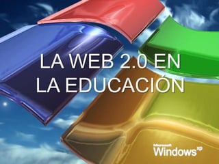 LA WEB 2.0 EN
LA EDUCACIÓN
 