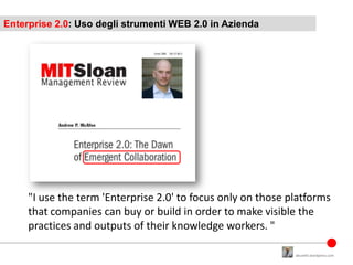 Enterprise 2.0: Uso degli strumenti WEB 2.0 in Azienda




     "I use the term 'Enterprise 2.0' to focus only on those pl...