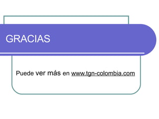 GRACIAS Puede ver más en www.tgn-colombia.com