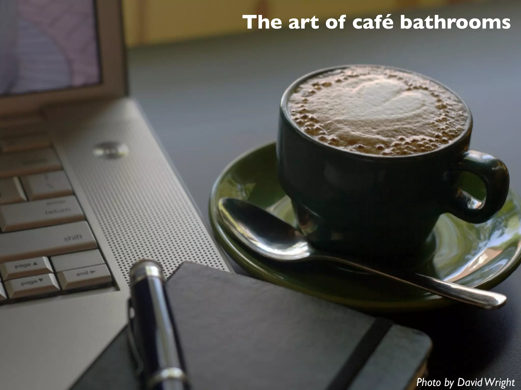 The art of café bathrooms




                Photo by David Wright
 