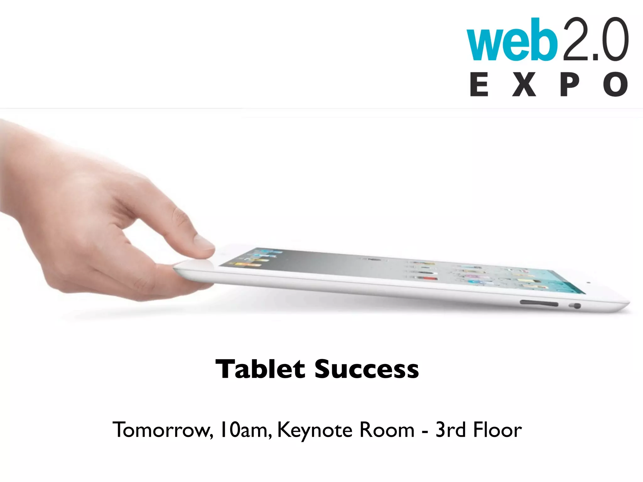 Tablet Success

Tomorrow, 10am, Keynote Room - 3rd Floor
 