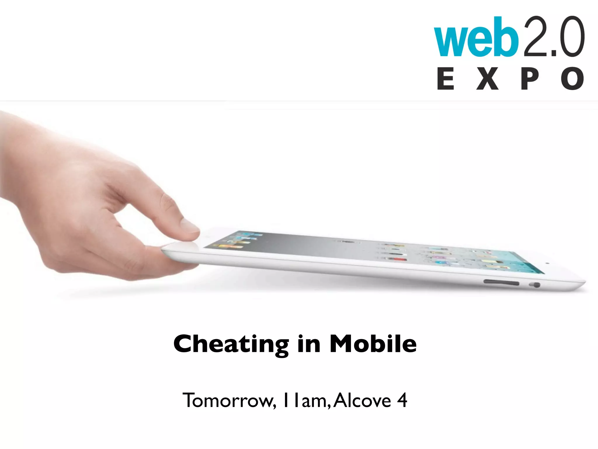 Cheating in Mobile

Tomorrow, 11am, Alcove 4
 