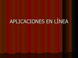 APLICACIONES EN LÍNEA 