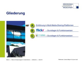 GliederungAEinführung in Multi-Media-Sharing-Plattformen                   – Grundlagen & Funktionsweisen                  – Grundlagen & FunktionsweisenBCReferenten: Verena Meyer & Yvonne Hudi