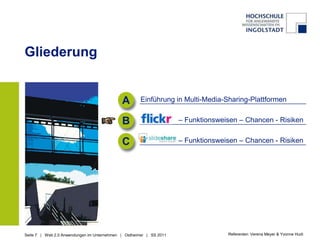 GliederungAEinführung in Multi-Media-Sharing-Plattformen                   – Funktionsweisen – Chancen - Risiken                  – Funktionsweisen – Chancen - RisikenBCReferenten: Verena Meyer & Yvonne Hudi