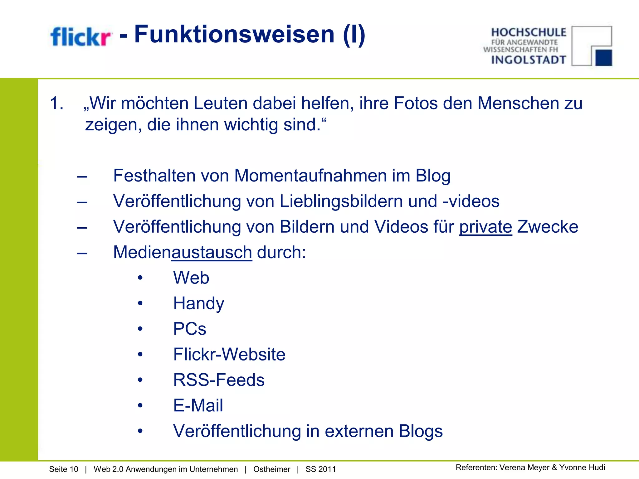 1.    „Wir möchten Leuten dabei helfen, ihre Fotos den Menschen zu zeigen, die ihnen wichtig sind.“Festhalten von Momentaufnahmen im BlogVeröffentlichung von Lieblingsbildern und -videosVeröffentlichung von Bildern und Videos für private ZweckeMedienaustausch durch:Web				 