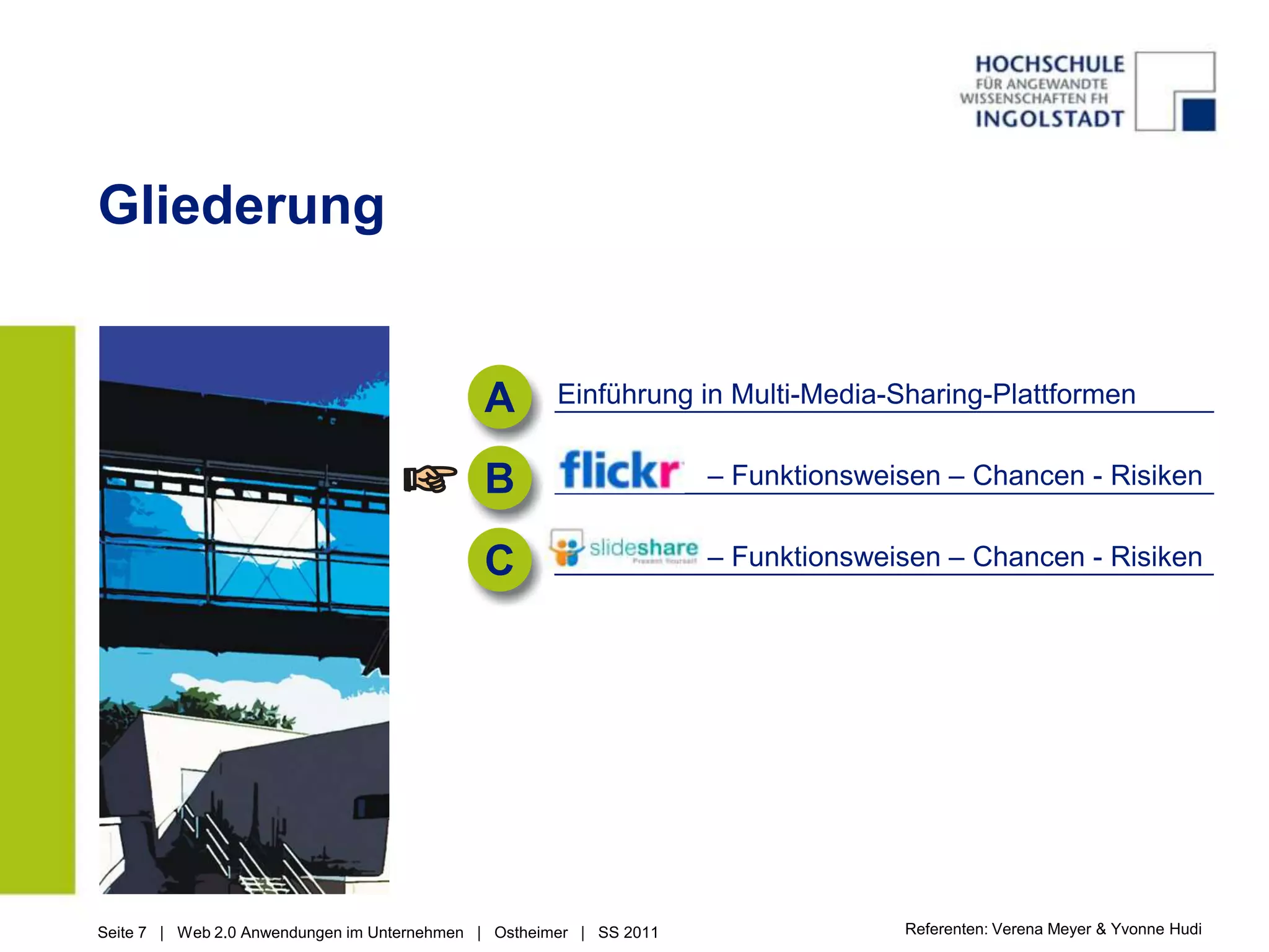 GliederungAEinführung in Multi-Media-Sharing-Plattformen                   – Funktionsweisen – Chancen - Risiken                  – Funktionsweisen – Chancen - RisikenBCReferenten: Verena Meyer & Yvonne Hudi