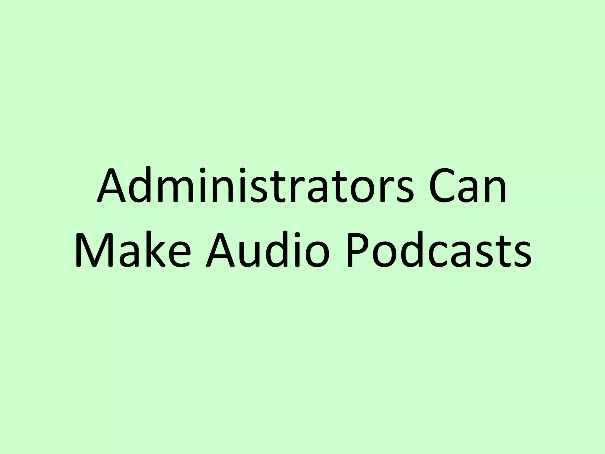 Administrators Can Make Audio Podcasts 