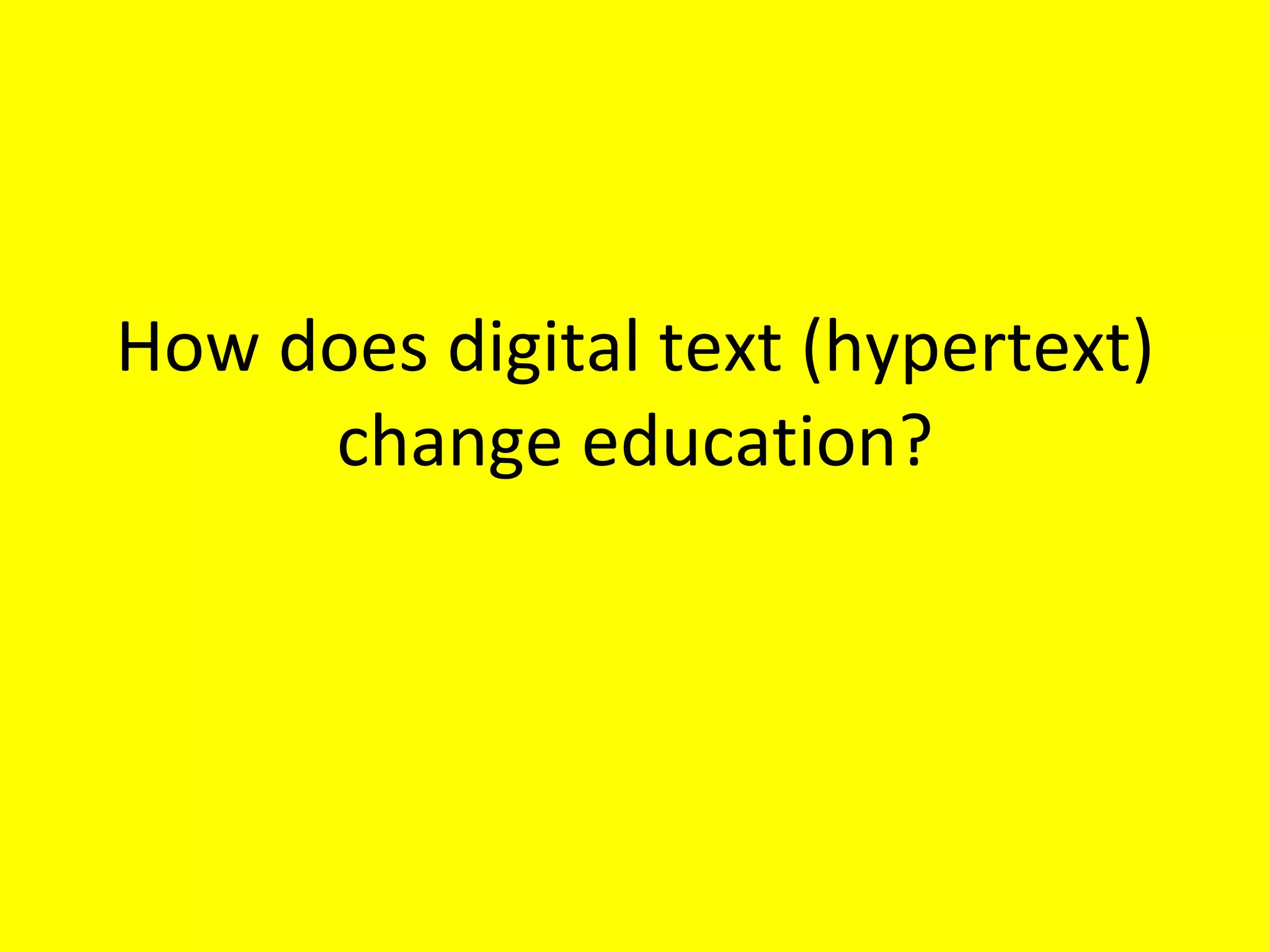 How does digital text (hypertext) change education? 