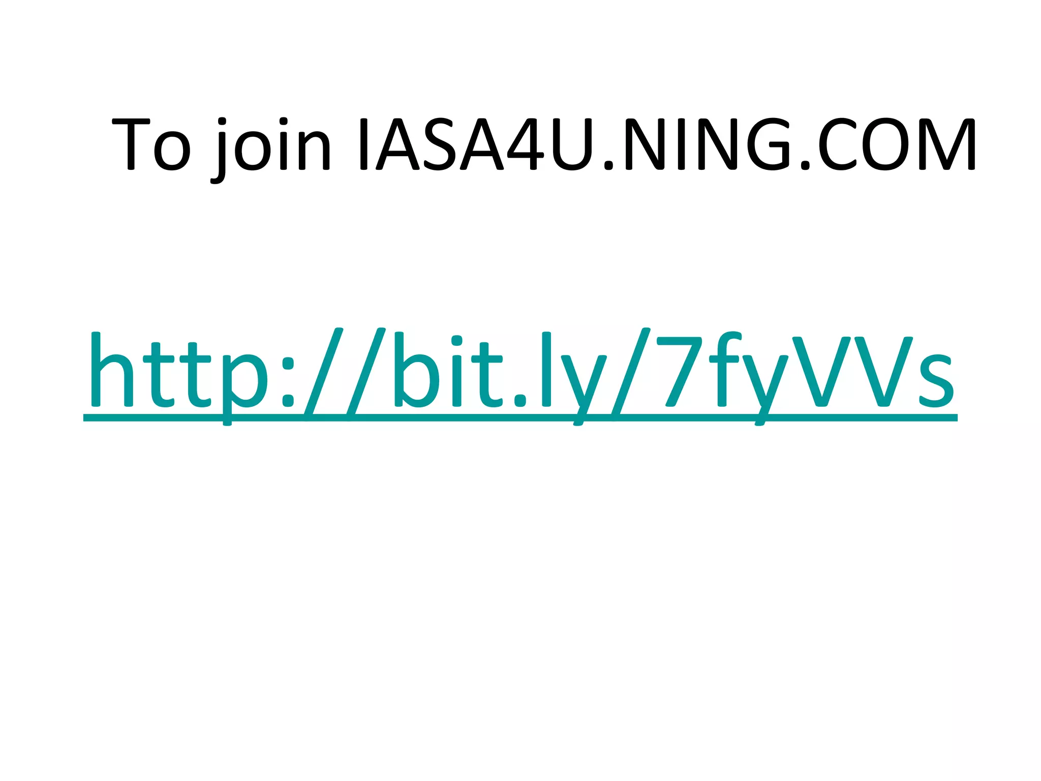 http://bit.ly/7fyVVs To join IASA4U.NING.COM 