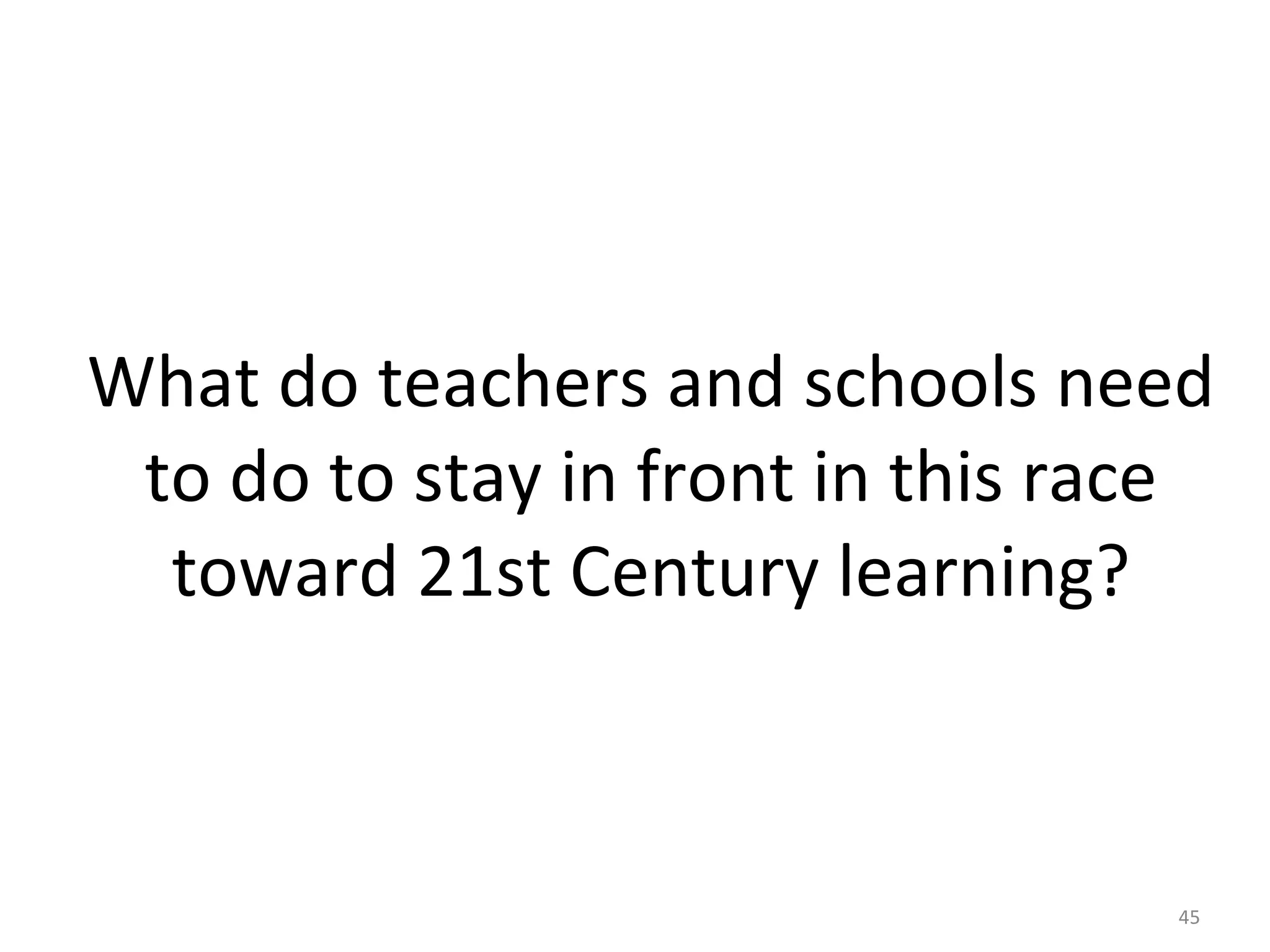 What do teachers and schools need to do to stay in front in this race toward 21st Century learning? 