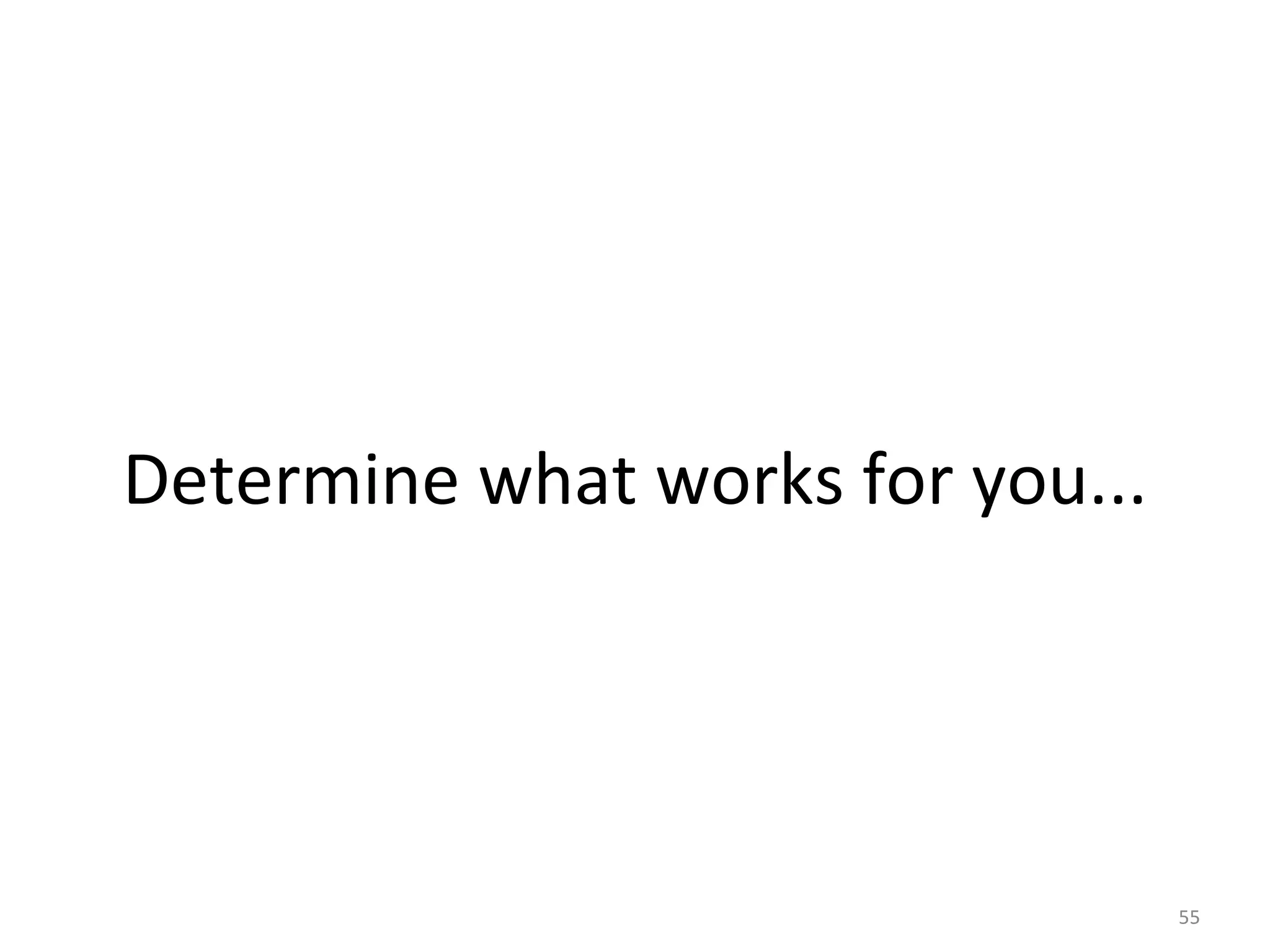 Determine what works for you... 