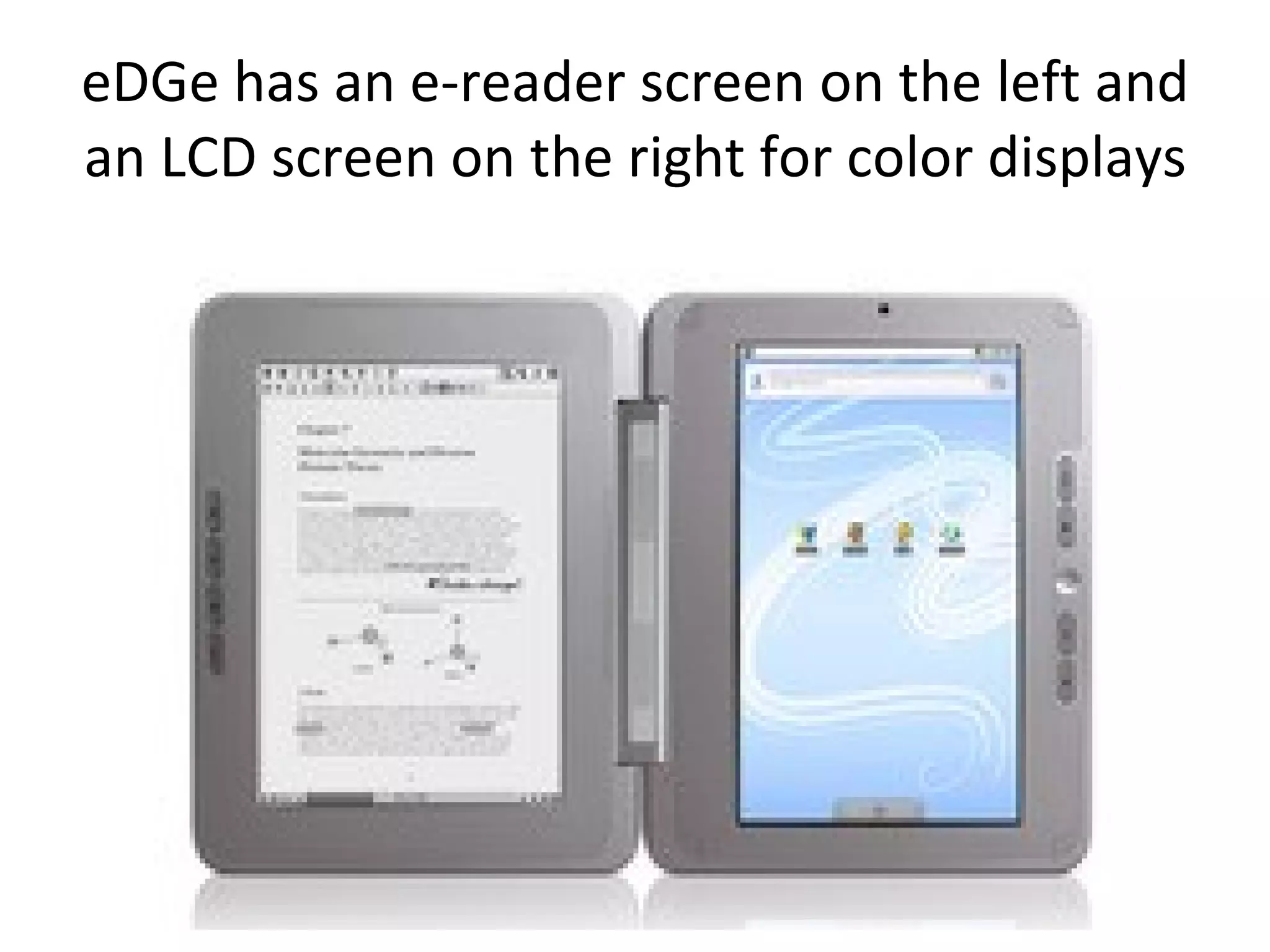 eDGe has an e-reader screen on the left and an LCD screen on the right for color displays 
