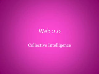 Web 2.0 Collective Intelligence 