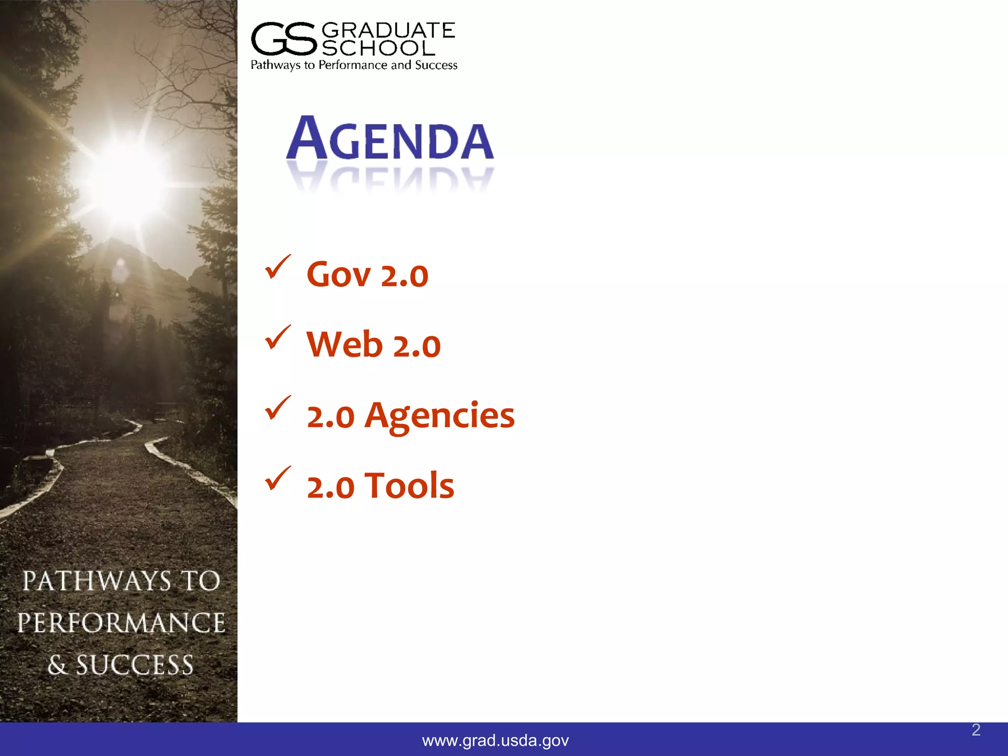  Gov 2.0
 Web 2.0
 2.0 Agencies
 2.0 Tools




                             2
         www.grad.usda.gov
 