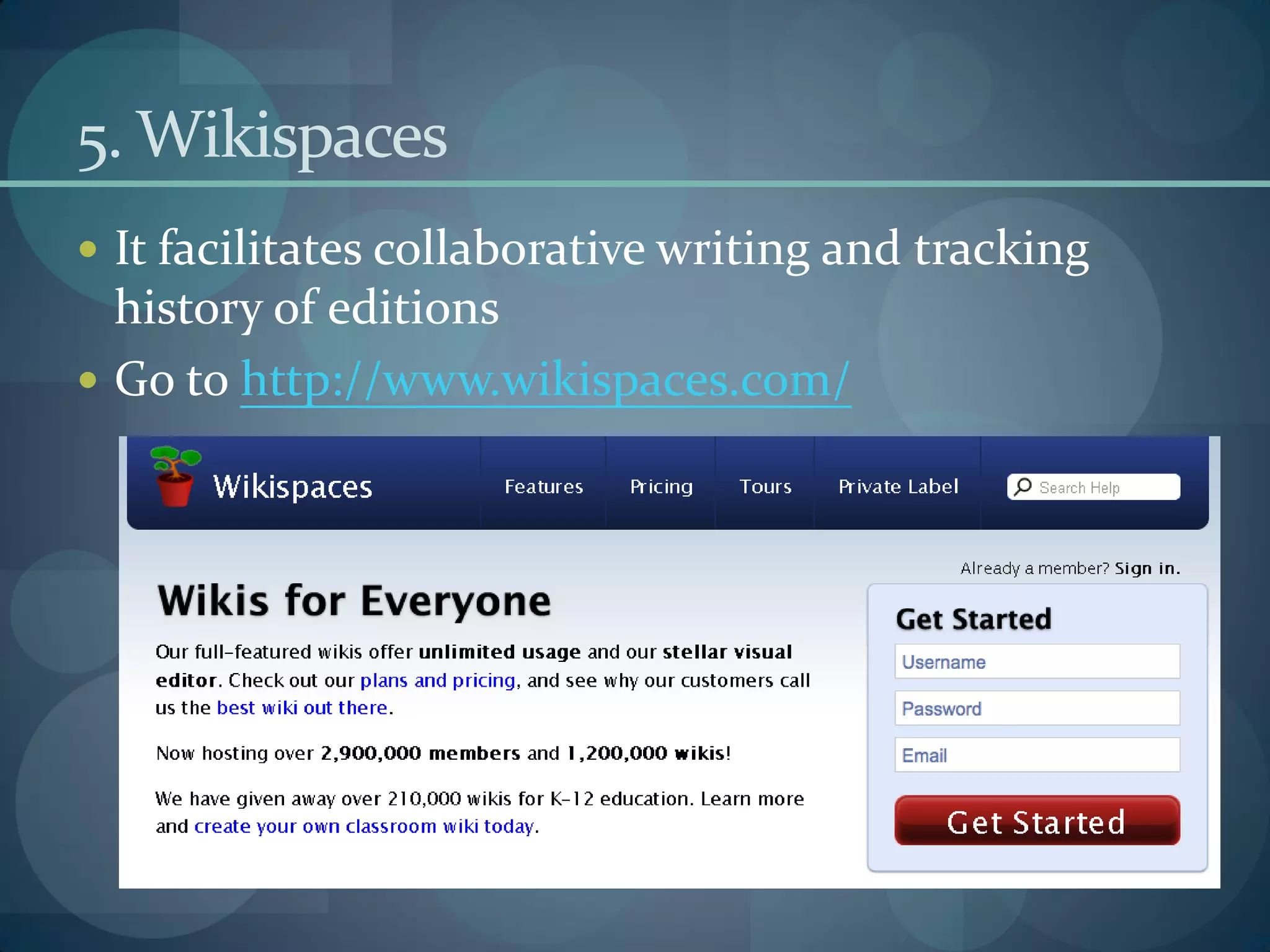 5. Wikispaces
 It facilitates collaborative writing and tracking
  history of editions
 Go to http://www.wikispaces.com/
 