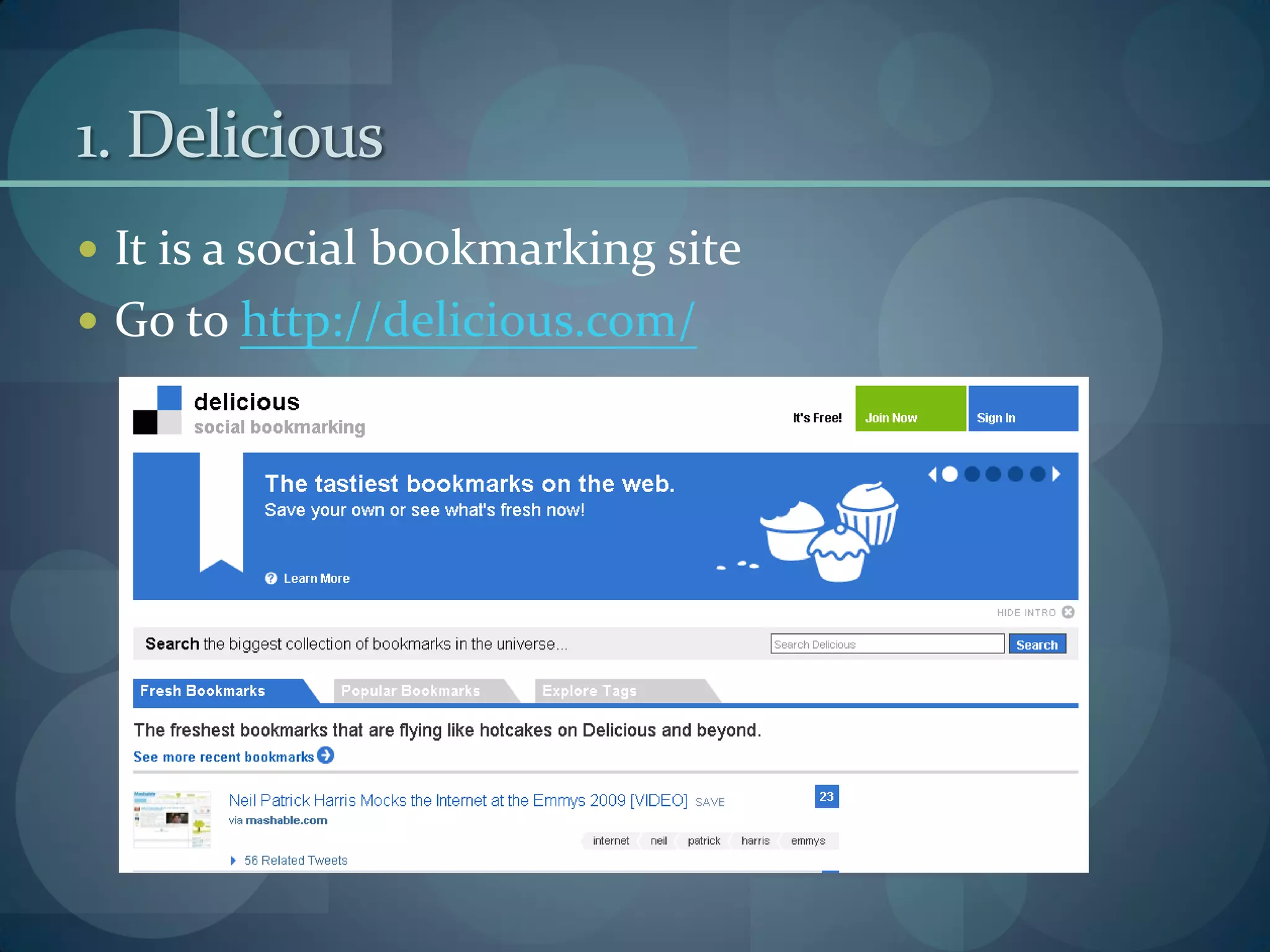 1. Delicious
 It is a social bookmarking site
 Go to http://delicious.com/
 