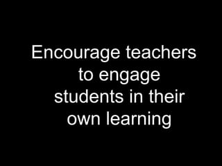 Encourage teachers to engage students in their own learning 