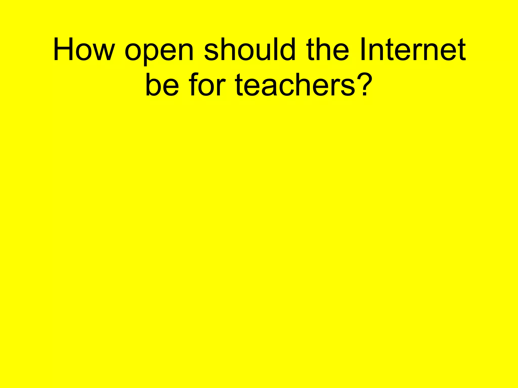 How open should the Internet be for teachers? 