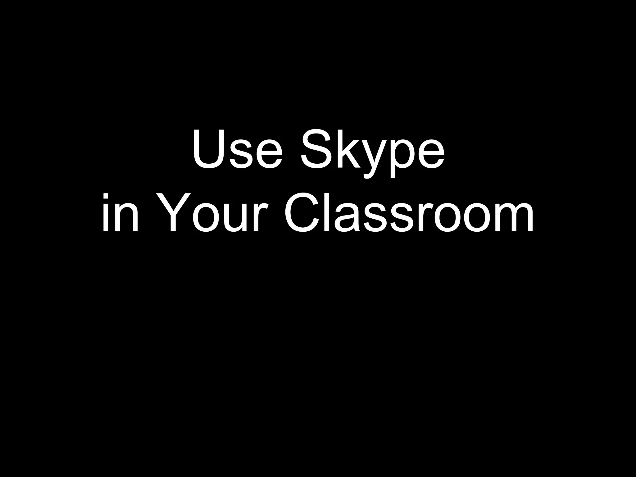 Use Skype in Your Classroom 