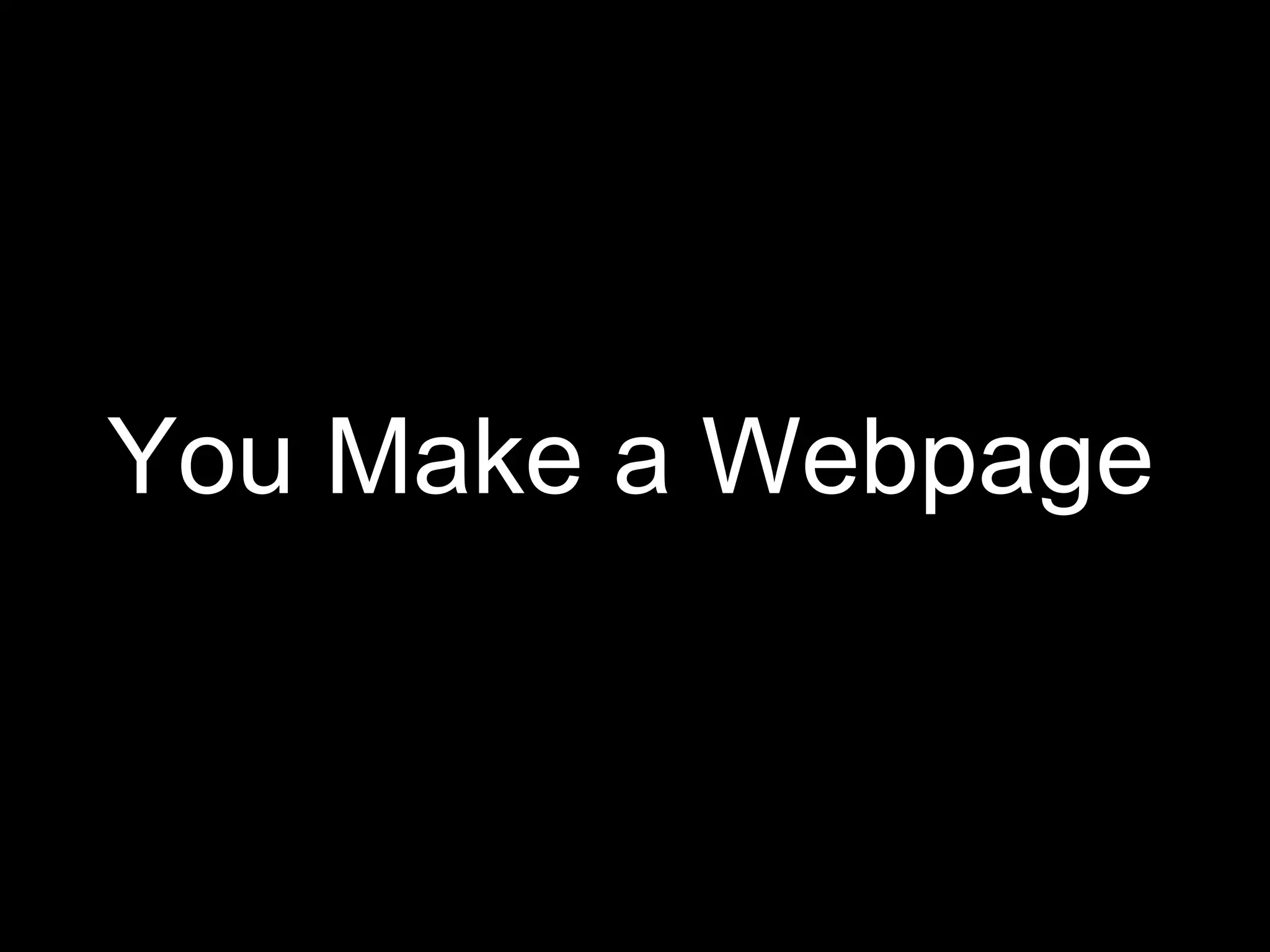 You Make a Webpage 