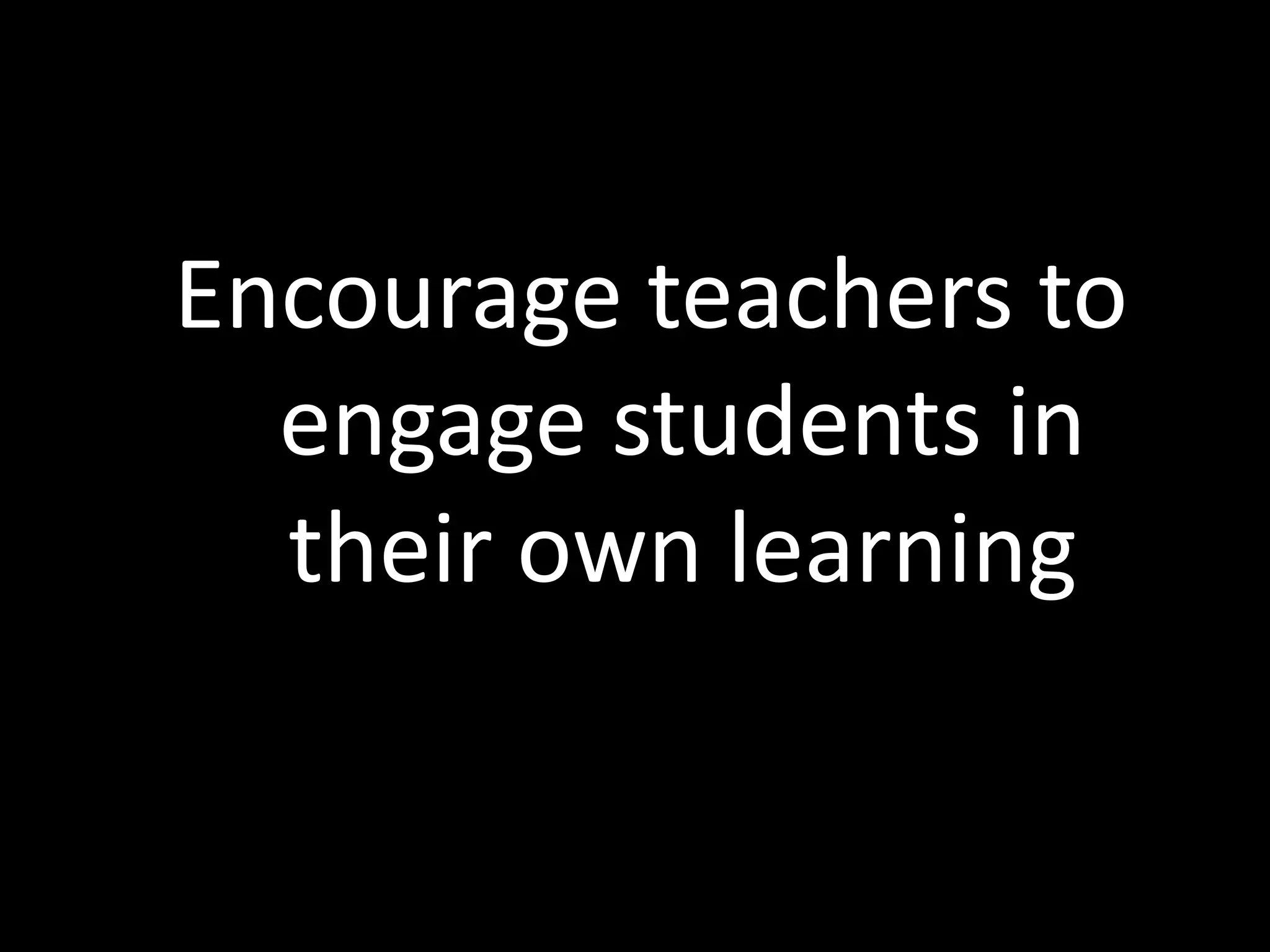 Encourage teachers to engage students in their own learning