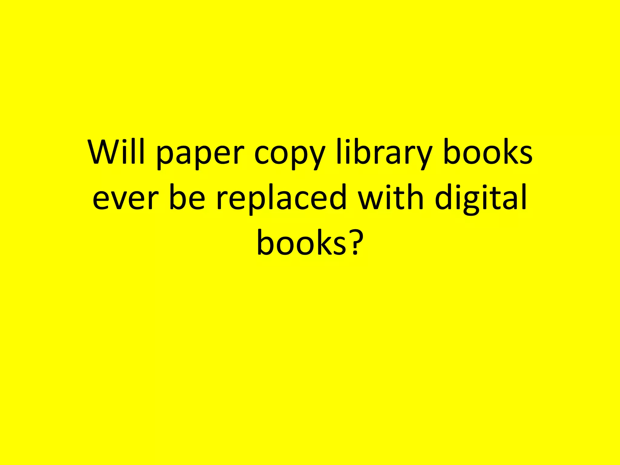 Will paper copy library books ever be replaced with digital books?