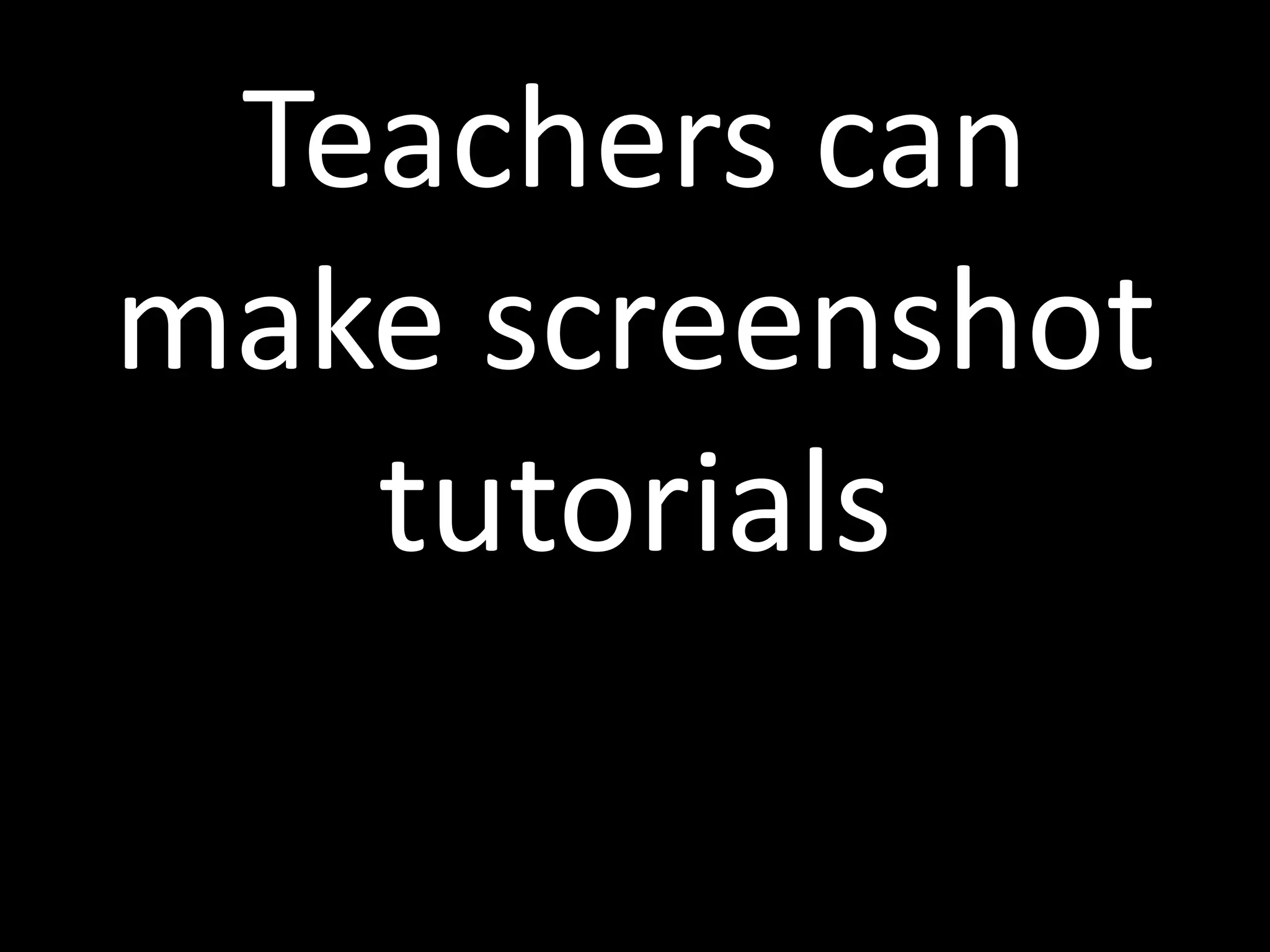 Teachers can make screenshot tutorials