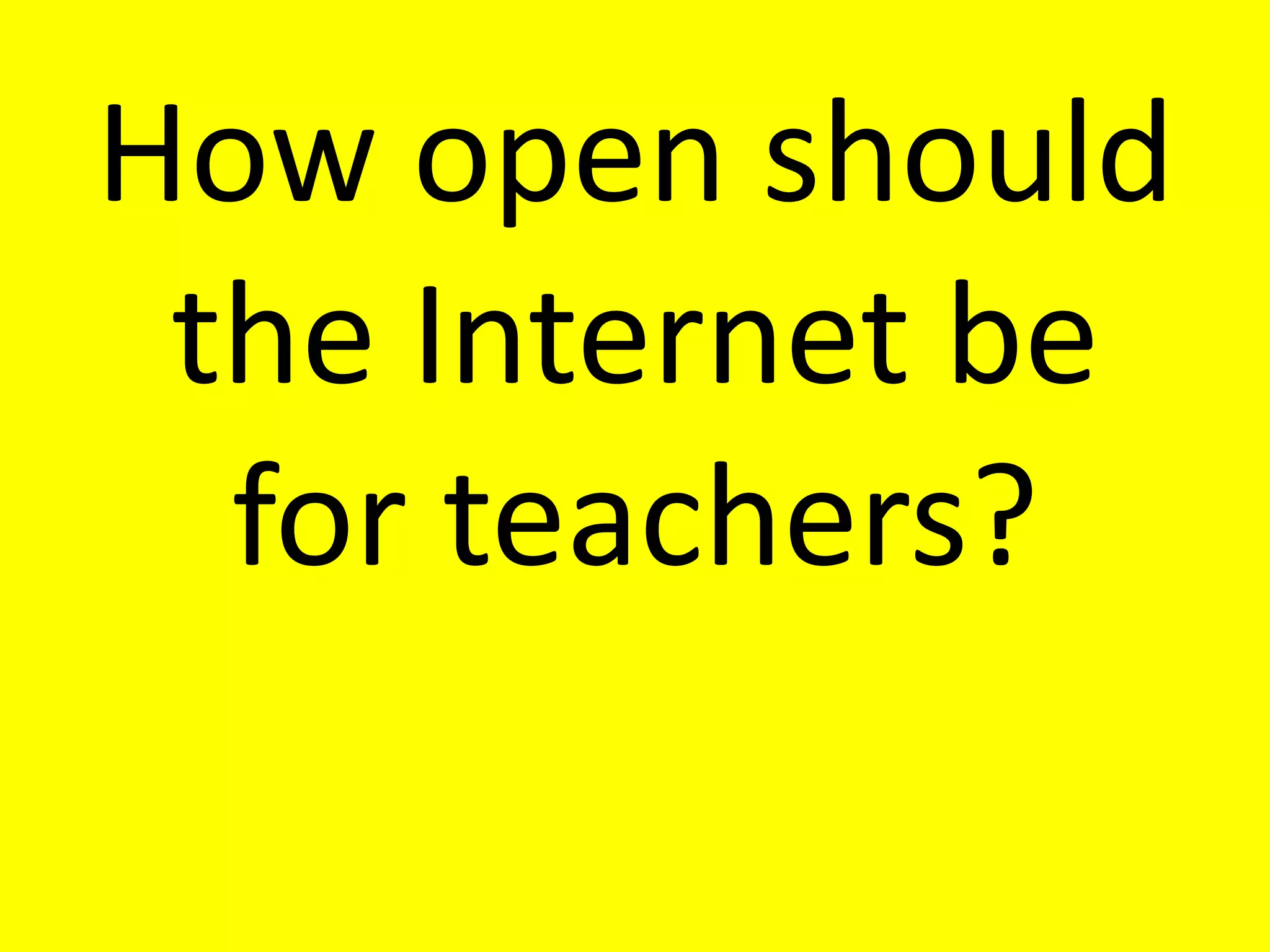 How open should the Internet be for teachers?