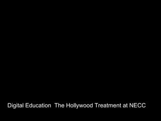 Digital Education  The Hollywood Treatment at NECC 