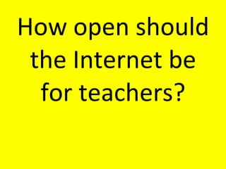 How open should the Internet be for teachers? 