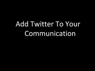 Add Twitter To Your Communication 