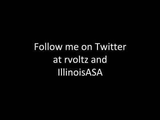 Follow me on Twitter at rvoltz and IllinoisASA 