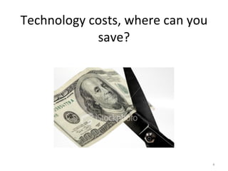 Technology costs, where can you save? 